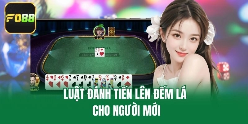 Luật đánh Tiến Lên Đếm Lá cho người mới