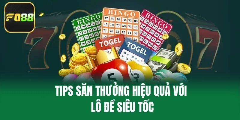 Tips săn thưởng hiệu quả với lô đề siêu tốc