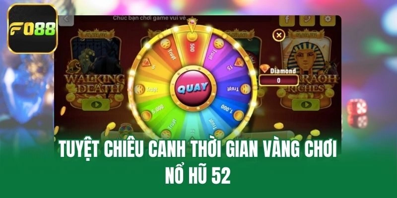 Tuyệt chiêu canh thời gian vàng chơi nổ hũ 52